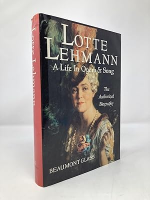 Lotte Lehmann: A Life in Opera and Song : The Authorized Biography