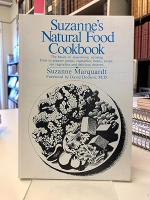 Seller image for Suzanne's Natural Food Cookbook. The basics of macrobiotic cooking. How to prepare grains, vegetables, beans, soups, sea vegetables and delicious deserts. for sale by The Odd Book  (ABAC, ILAB)