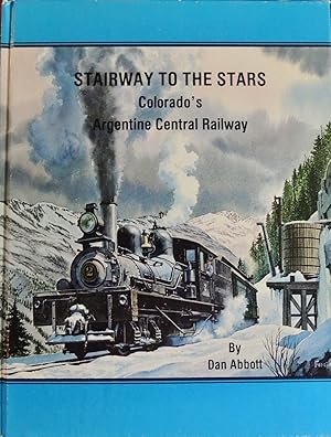 Bild des Verkufers fr Stairway to the Stars - Colorado's Argentine Central Railway zum Verkauf von Basket Case Books