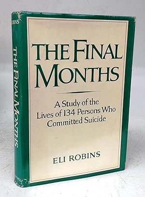 Bild des Verkufers fr The Final Months: A Study of the Lives of 134 Persons Who Committed Suicide zum Verkauf von Attic Books (ABAC, ILAB)