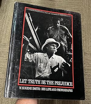 Seller image for Let Truth Be the Prejudice: W. Eugene Smith - His Life and Photographs for sale by Argosy Book Store, ABAA, ILAB