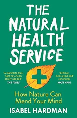 Image du vendeur pour The Natural Health Service: How Nature Can Mend Your Mind mis en vente par WeBuyBooks