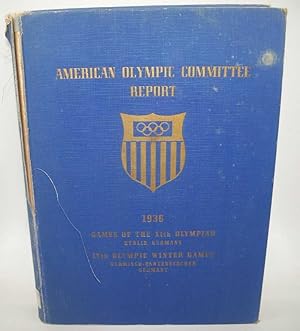 Report of the American Olympic Committee: Games of the XIth Olympiad, Berlin, Germany, August 1936
