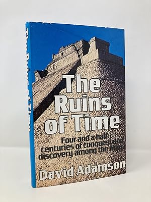 Seller image for The ruins of time: Four and a half centuries of conquest and discovery among the Maya for sale by Southampton Books