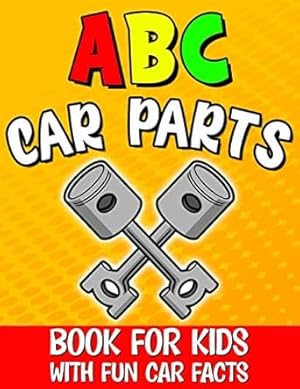Imagen del vendedor de Abc Car Parts Book for Kids: Auto Parts Alphabet for Future Mechanics and Drivers / Letter Learning for Toddlers / Contains Fun Facts About Automotive and Vehicles a la venta por Bulk Book Warehouse