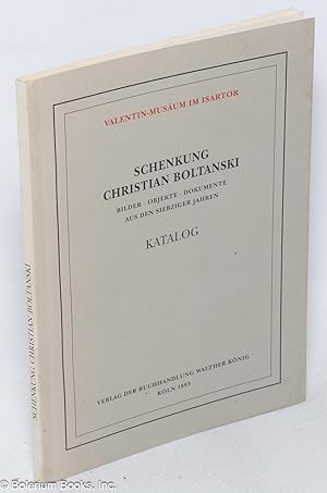 Schenkung Christian Boltanski: Bilder, Objekte, Dokumente aus den siebziger Jahren / Katalog