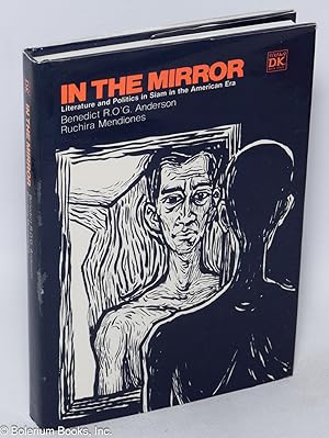 In the mirror; literature and politics in Siam in the American Era