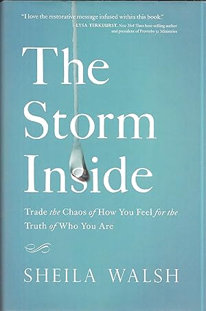 The Storm Inside: Trade the Chaos of How You Feel for the Truth of Who You Are