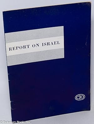 Report on Israel. This pamphlet incorporates the report of an official CIO delegation which visit...