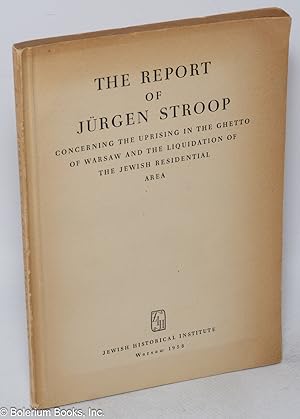 Image du vendeur pour The report of Jrgen Stroop concerning the uprising in the Ghetto of Warsaw and the liquidation of the Jewish residential area mis en vente par Bolerium Books Inc.