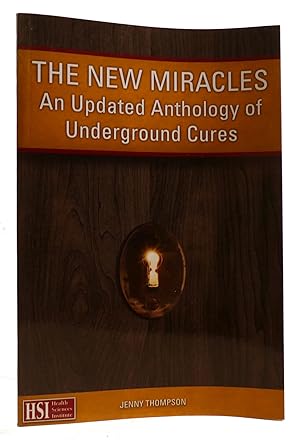 THE NEW MIRACLES An Updated Anthology of Underground Cures