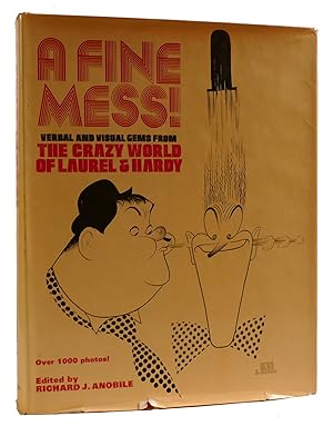 A FINE MESS! Verbal and Visual Gems from the Crazy World of Laurel & Hardy