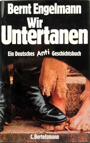 Wir Untertanen. Ein deutsches Anti-Geschichtsbuch.