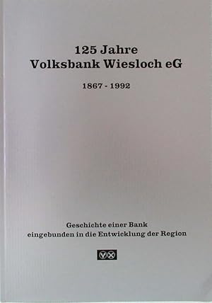 125 Jahre Volksbank Wiesloch eG 1867 - 1992. Geschichte einer Bank eingebunden in die Entwicklung...