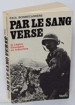 Par le Sang Versé: La Légion Etrangère en Indochine