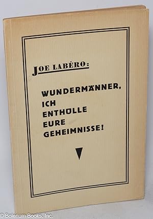 Seller image for Wundermnner, ich enthlle eure Geheimnisse! Ein Lehr- und Aufklrungsbuch auf Grund 25 jhriger Praxis auf den Gebieten der professionalen Experimental-Psychologie for sale by Bolerium Books Inc.