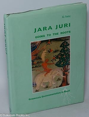 Jara Juri - Going to the Roots. Grassroots Environmentalists in Nepal