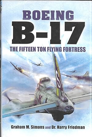 Immagine del venditore per Boeing B-17: The Fifteen Ton Flying Fortress venduto da GLENN DAVID BOOKS