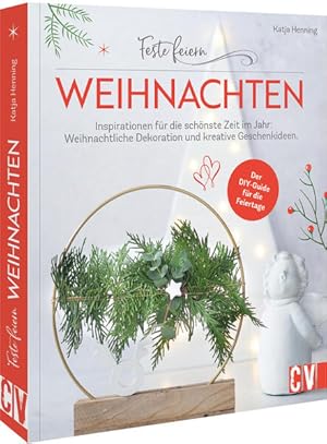 Feste feiern - Weihnachten Inspirationen für die schönste Zeit im Jahr: Weihnachtliche Dekoration...