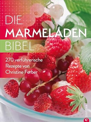 Die Marmeladen-Bibel 270 verführerische Rezepte von Christine Ferber