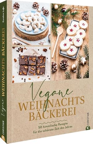 Vegane Weihnachtsbäckerei 50 himmlische Rezepte für die schönste Zeit des Jahres