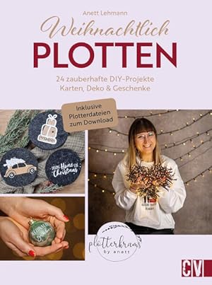 Weihnachtlich Plotten 24 zauberhafte DIY-Projekte: Karten, Deko und Geschenke. Mit Motiven zum Do...