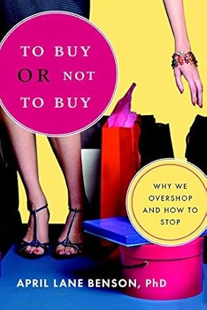 Immagine del venditore per To Buy or Not to Buy: Why We Overshop and How to Stop venduto da WeBuyBooks