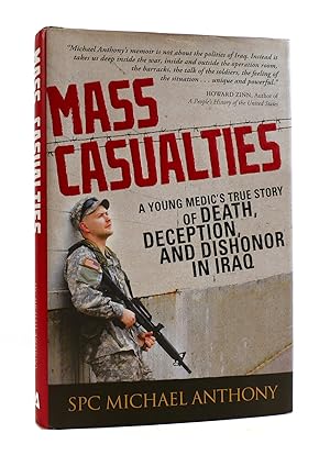 MASS CASUALTIES A Young Medic's True Story of Death, Deception, and Dishonor in Iraq