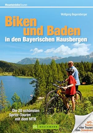 Bild des Verkufers fr Biken und Baden in den Bayerischen Hausbergen Die 22 schnsten Spritz-Touren mit dem MTB zum Verkauf von primatexxt Buchversand