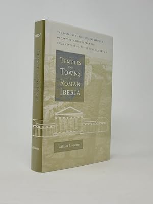 Temples and Towns in Roman Iberia: The Social and Architectural Dynamics of Sanctuary Designs fro...