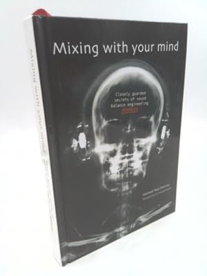 Imagen del vendedor de Mixing with Your Mind : Closely Guarded Secrets of Sound Balance Engineering a la venta por ThriftBooksVintage