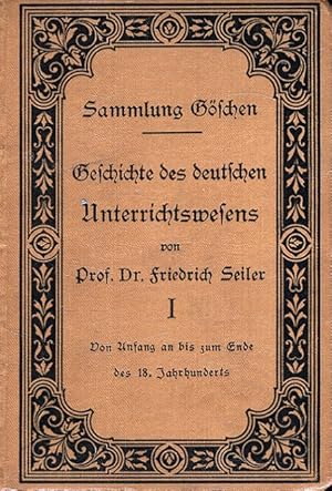 Bild des Verkufers fr Geschichte des Deutschen Unterrichtswesens Band 1: Von Anfang an bis zum Ende des 18. Jahrhunderts. Sammlung Gschen ; 275. zum Verkauf von Versandantiquariat Nussbaum