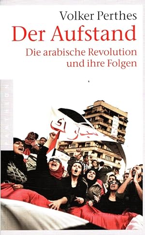 Seller image for Der Aufstand - Die arabische Revolution und ihre Folgen. for sale by Versandantiquariat Nussbaum