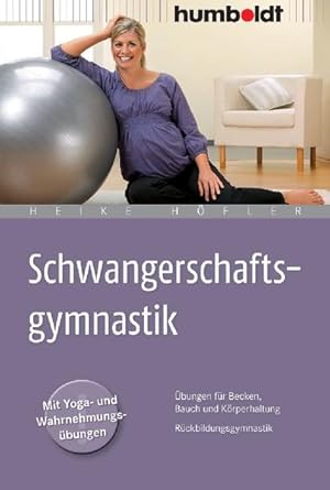 Bild des Verkufers fr Schwangerschaftsgymnastik: bungen fr Becken, Bauch und Krperhaltung. Rckbildungsgymnastik. Mit Yoga- und Wahrnehmungsbungen (humboldt - Eltern & Kind) zum Verkauf von Versandantiquariat Felix Mcke