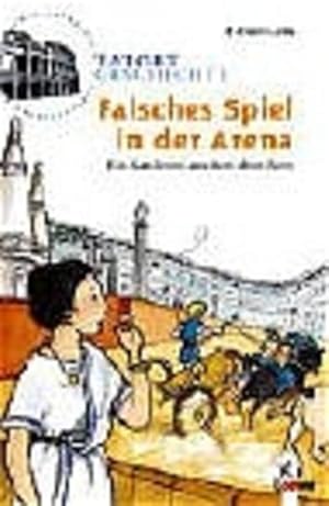 Bild des Verkufers fr Falsches Spiel in der Arena: Ein Ratekrimi aus dem alten Rom fr neugierige Kinder ab 10 Jahre (Tatort Geschichte) zum Verkauf von Versandantiquariat Felix Mcke