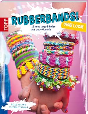Seller image for Rubberbands! ohne Loom: 12 neue to go-Bnder aus crazy Gummis for sale by Versandantiquariat Felix Mcke