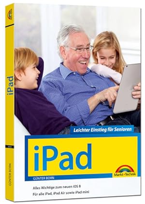 Bild des Verkufers fr iPad - Leichter Einstieg fr Senioren: aktuell zu iOS 8 System zum Verkauf von Versandantiquariat Felix Mcke