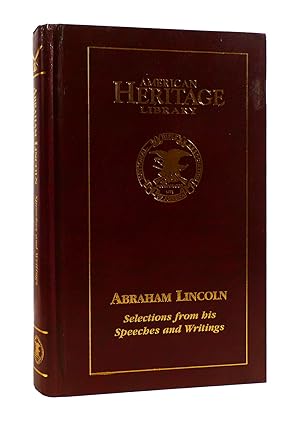 ABRAHAM LINCOLN : SELECTIONS FROM HIS SPEECHES AND WRITINGS American Heritage Library