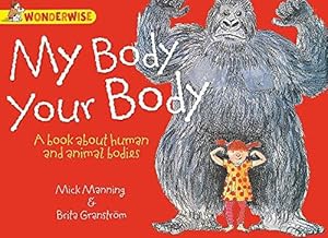 Imagen del vendedor de Wonderwise: My Body, Your Body: A book about human and animal bodies a la venta por WeBuyBooks