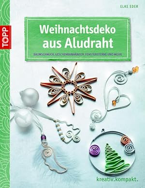 Seller image for Weihnachtsdeko aus Aludraht: Baumschmuck, Geschenkanhnger, Fenstersterne und mehr (kreativ.kompakt.) for sale by Versandantiquariat Felix Mcke