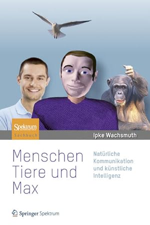 Seller image for Menschen, Tiere und Max: Natrliche Kommunikation und knstliche Intelligenz for sale by Versandantiquariat Felix Mcke