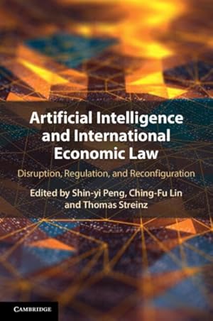 Imagen del vendedor de Artificial Intelligence and International Economic Law : Disruption, Regulation, and Reconfiguration a la venta por GreatBookPrices