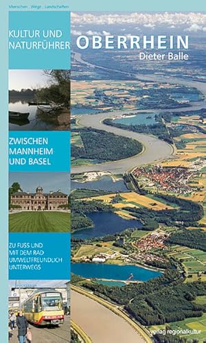 Bild des Verkufers fr Kultur- und Naturfhrer Oberrhein: Zwischen Mannheim und Basel zu Fu und mit dem Rad aktiv unterwegs - mobil auch ohne Auto: Zwischen Mannheim und . und mit dem Rad umweltfreundlich unterwegs zum Verkauf von Versandantiquariat Felix Mcke