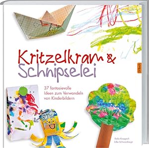 Bild des Verkufers fr Kritzelkram & Schnipselei: 37 fantasievolle Ideen zum Verwandeln von Kinderbildern: 43 fantasievolle Ideen zum Verwandeln von Kinderbildern zum Verkauf von Versandantiquariat Felix Mcke