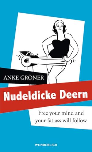 Bild des Verkufers fr Nudeldicke Deern: Free your mind and your fat ass will follow zum Verkauf von Versandantiquariat Felix Mcke