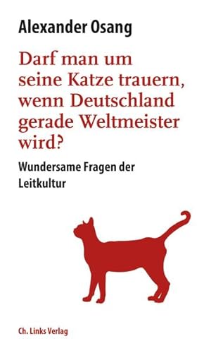 Bild des Verkufers fr Darf man um seine Katze trauern, wenn Deutschland Weltmeister wird? Wundersame Fragen der Leitkultur zum Verkauf von Versandantiquariat Felix Mcke