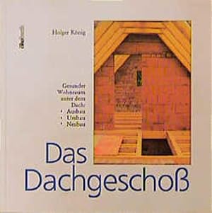 Imagen del vendedor de Das Dachgeschoss: Gesunder Wohnraum unter dem Dach - Umbau, Ausbau, Neubau a la venta por Versandantiquariat Felix Mcke