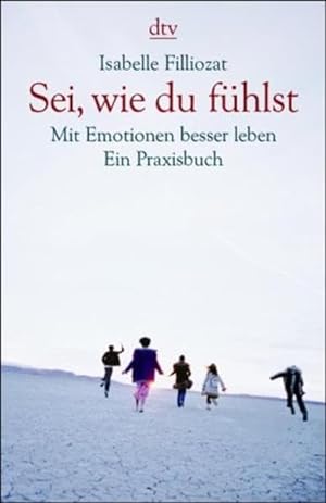 Sei, wie du fühlst : mit Emotionen besser leben ; ein Praxisbuch. Aus dem Franz. von Maria Buchwa...