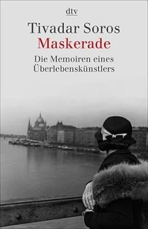 Maskerade : die Memoiren eines Überlebenskünstlers. Tivadar Soros. Vorw. von Paul und George Soro...