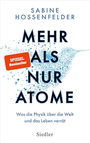 Mehr als nur Atome. Was die Physik über die Welt und das Leben verrät.